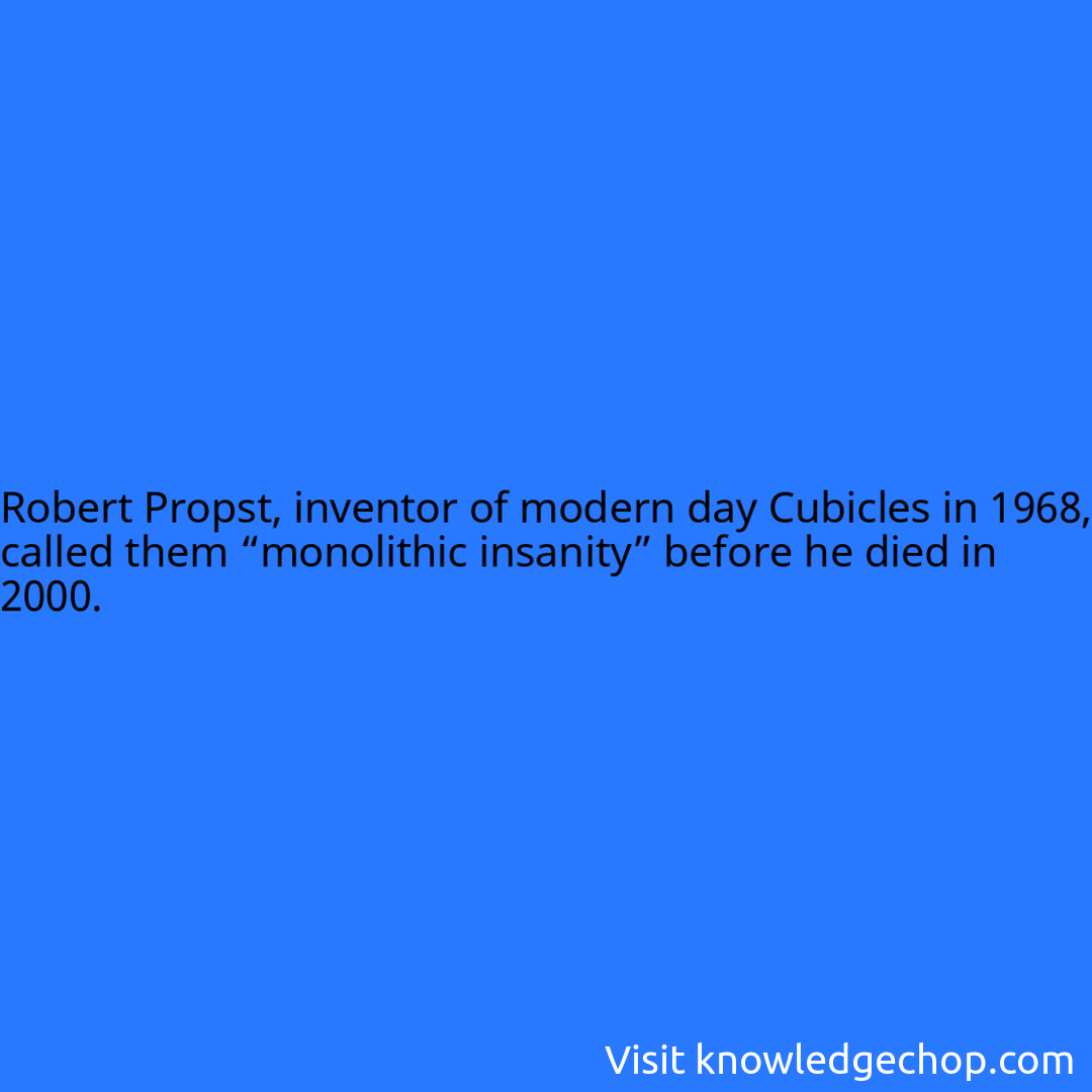 Robert Propst, inventor of modern day Cubicles in 1968, called them “monolithic insanity” before