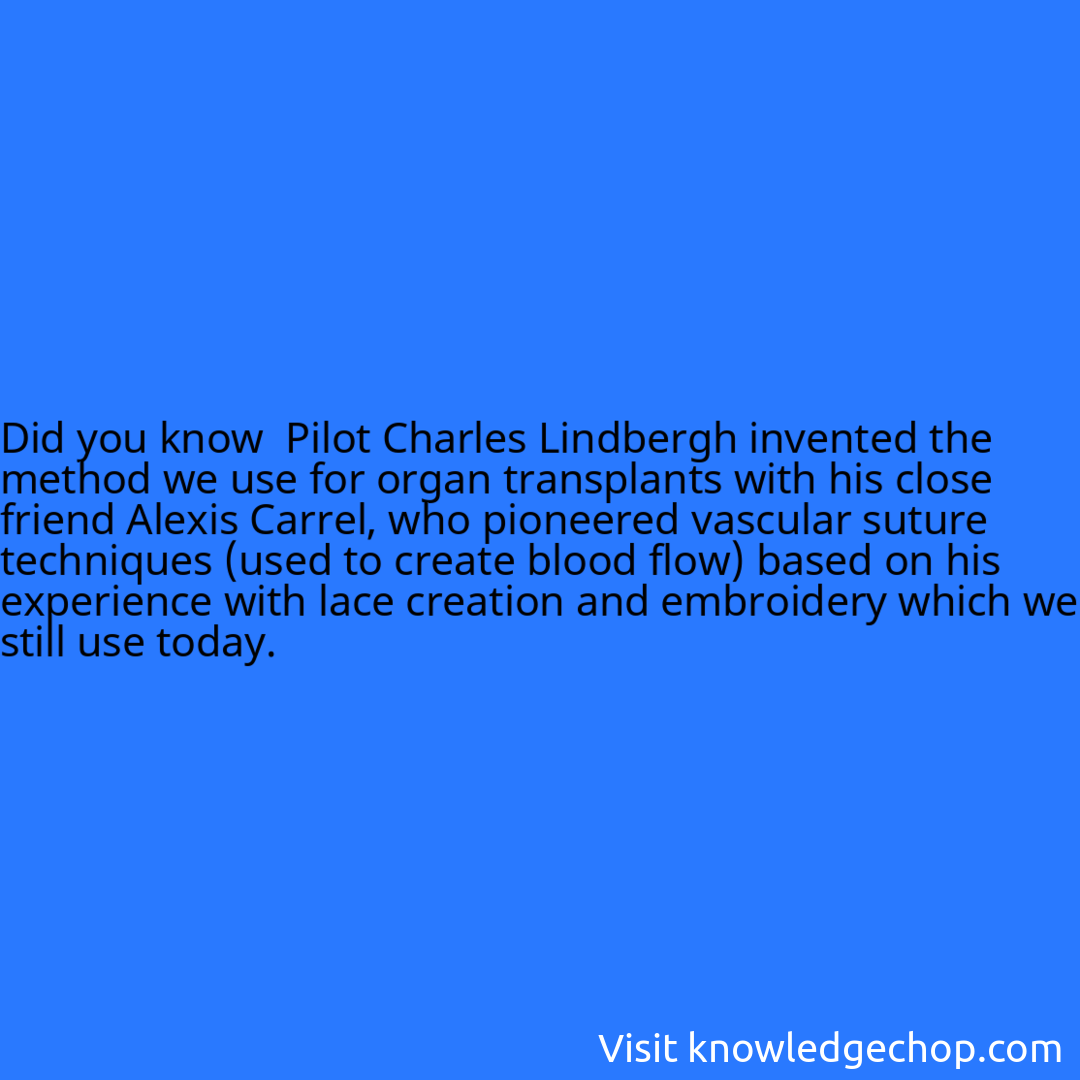 Pilot Charles Lindbergh invented the method we use for organ