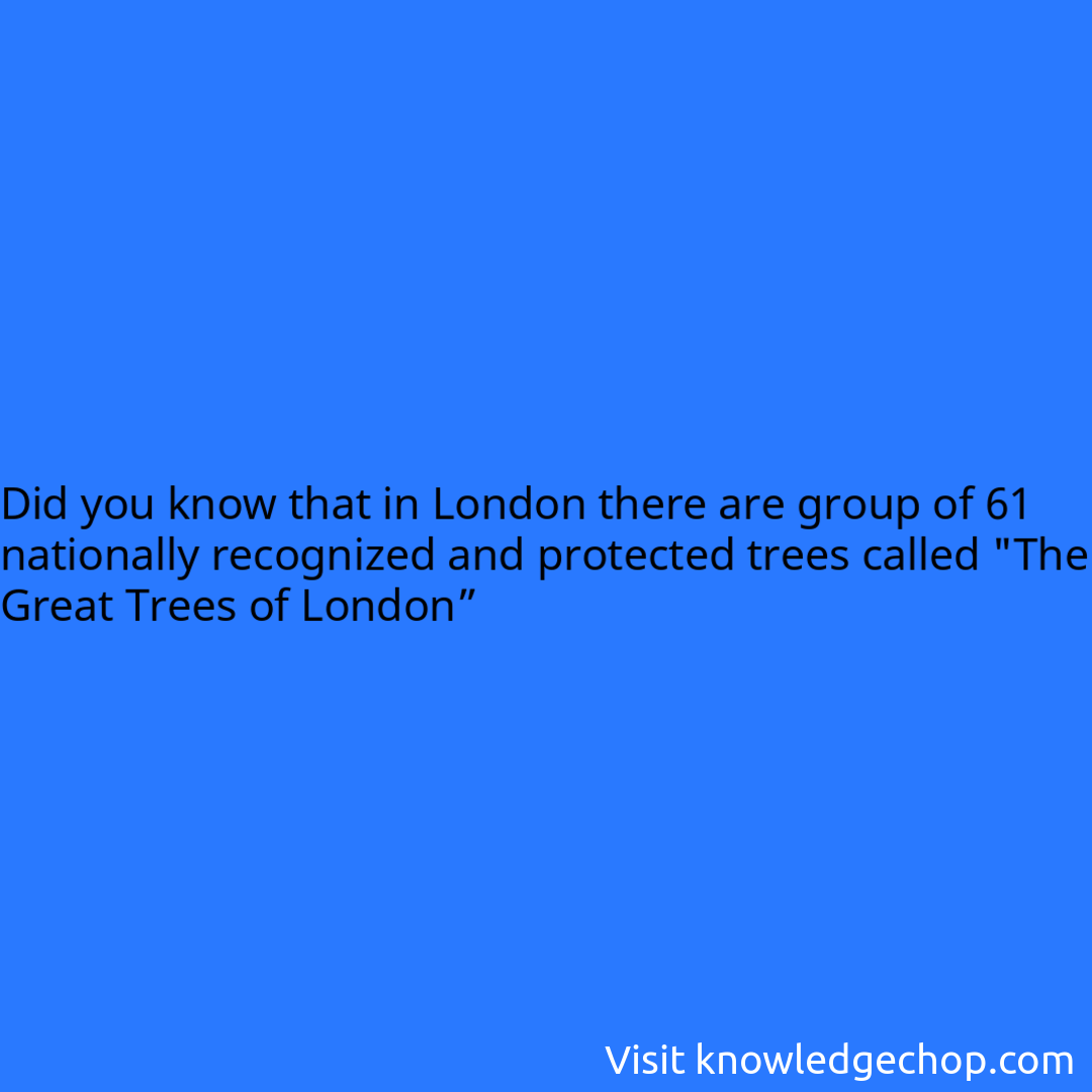that in London there are group of 61 nationally recognized and protected trees called 