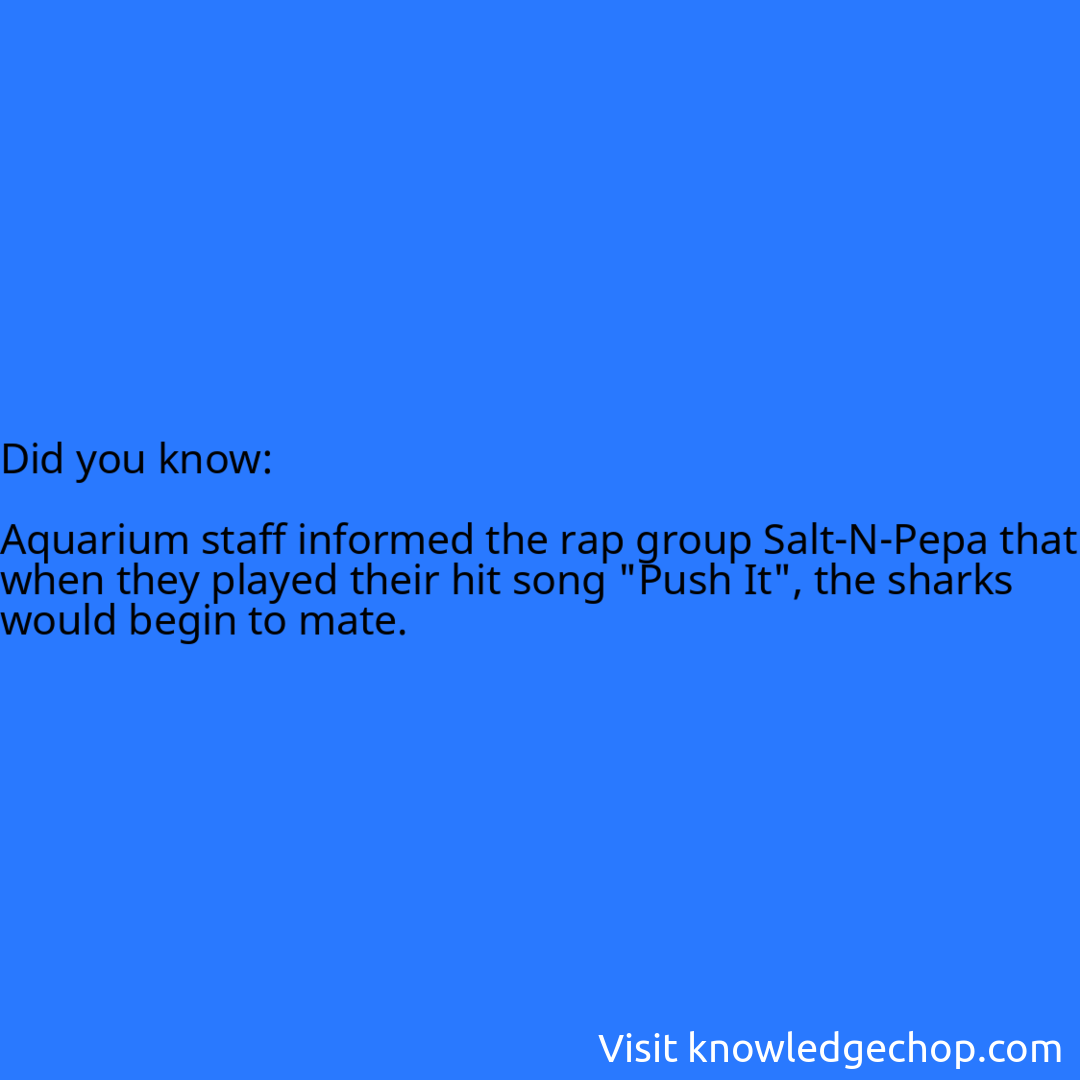   Aquarium staff informed the rap group Salt-N-Pepa that when they played their hit song 