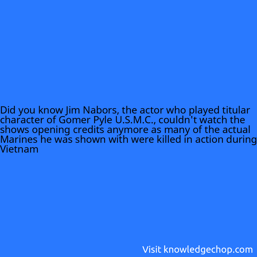 Jim Nabors, the actor who played titular character of Gomer Pyle U.S.M.C., couldn't watch the shows opening credits anymore as many of the actual Marines he was shown with were killed in action during Vietnam