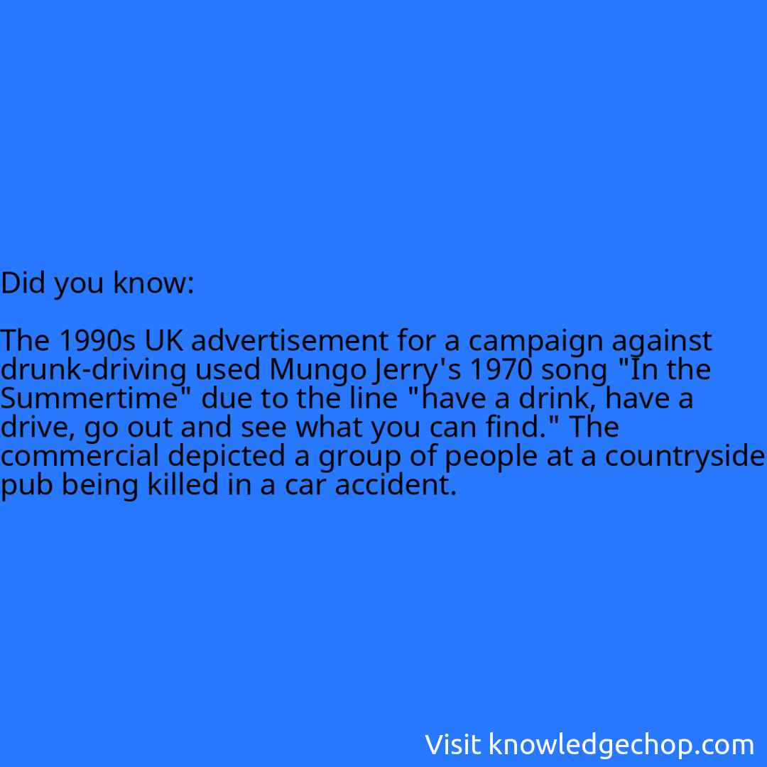   The 1990s UK advertisement for a campaign against drunk-driving used Mungo Jerry's 1970 song 