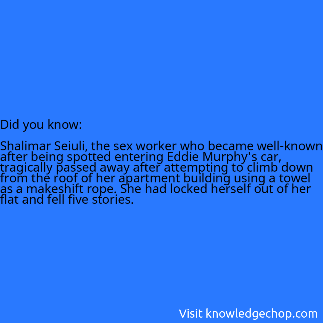   Shalimar Seiuli, the sex worker who became well-known after being spotted entering Eddie Murphy's car, tragically passed away after attempting to climb down from the roof of her apartment building using a towel as a makeshift rope. She had locked herself out of her flat and fell five stories.