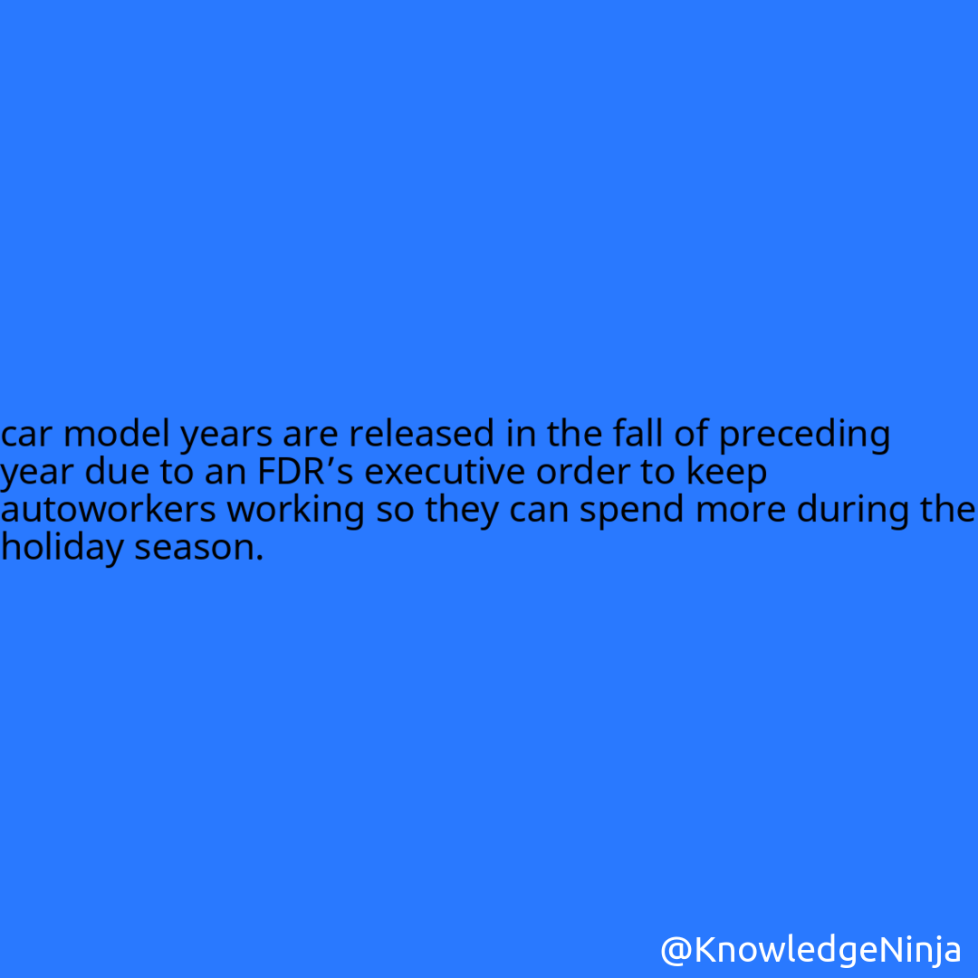 
car model years are released in the fall of preceding year due to an FDR’s executive order to keep autoworkers working so they can spend more during the holiday season.