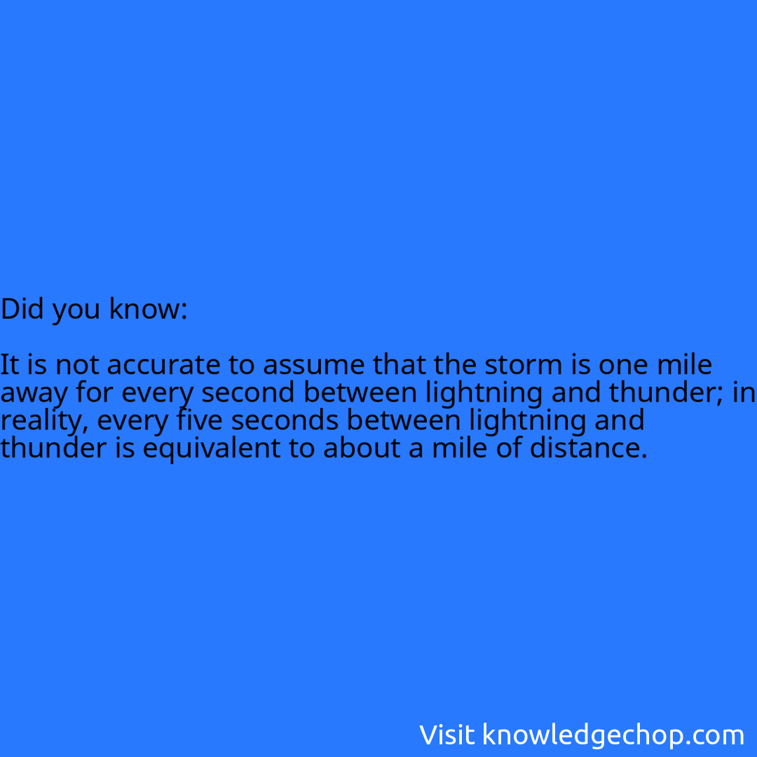   It is not accurate to assume that the storm is one mile away for every second between lightning and thunder; in reality, every five seconds between lightning and thunder is equivalent to about a mile of distance.