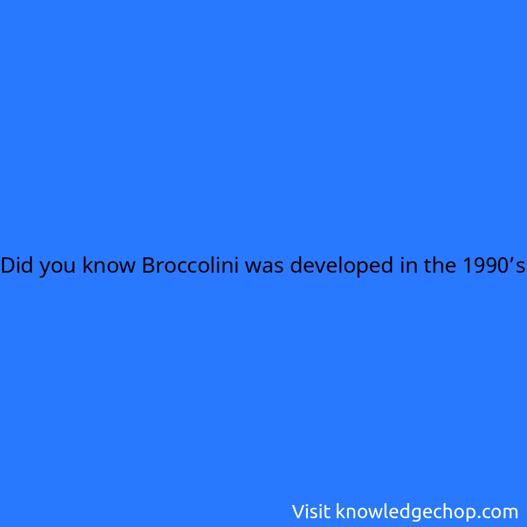 Broccolini was developed in the 1990’s 🥷 Knowledge Ninja