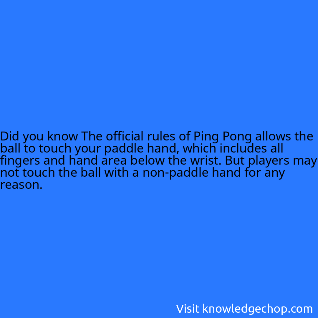 The official rules of Ping Pong allows the ball to touch your paddle