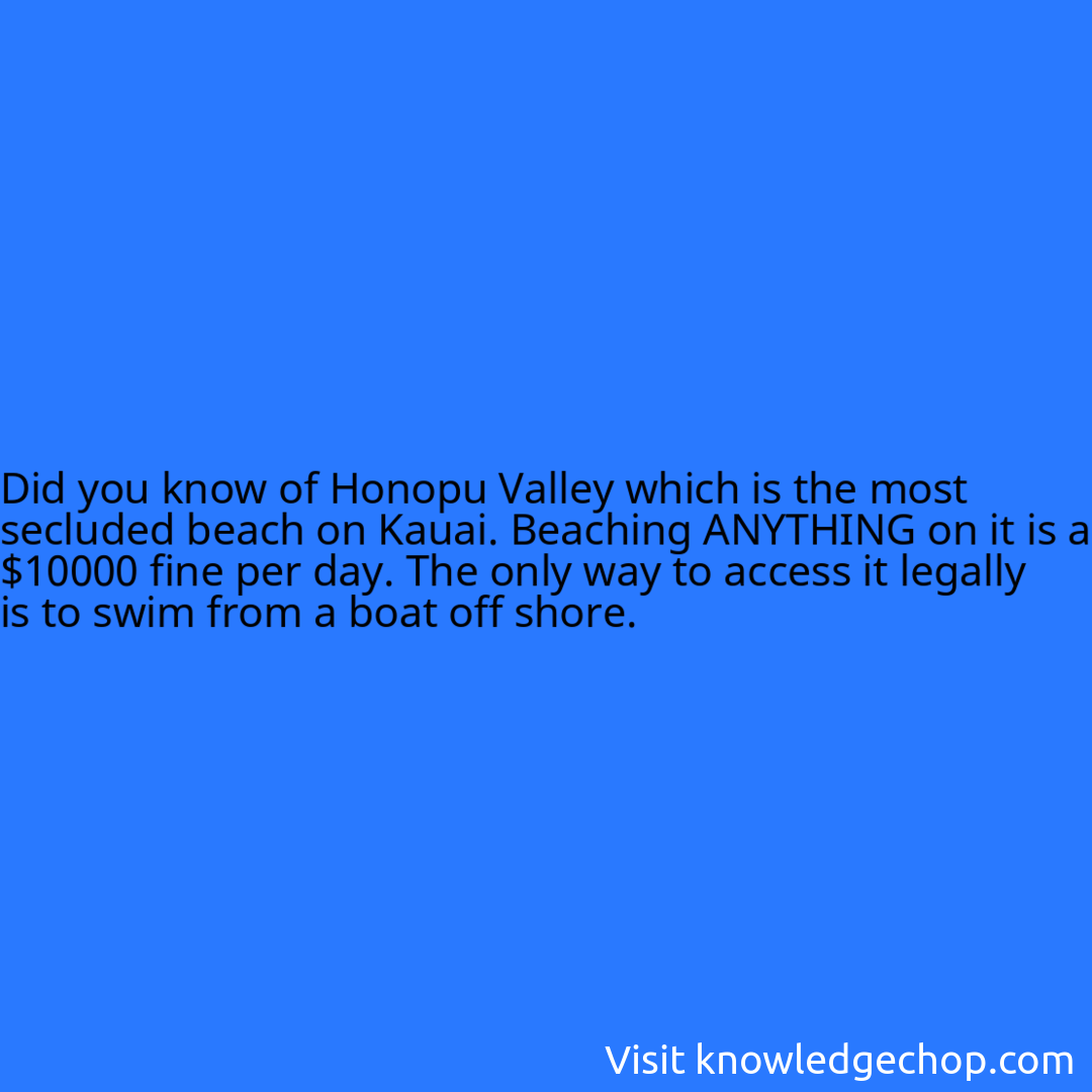 of Honopu Valley which is the most secluded beach on Kauai. Beaching ANYTHING on it is a $10000 fine per day. The only way to access it legally is to swim from a boat off shore.