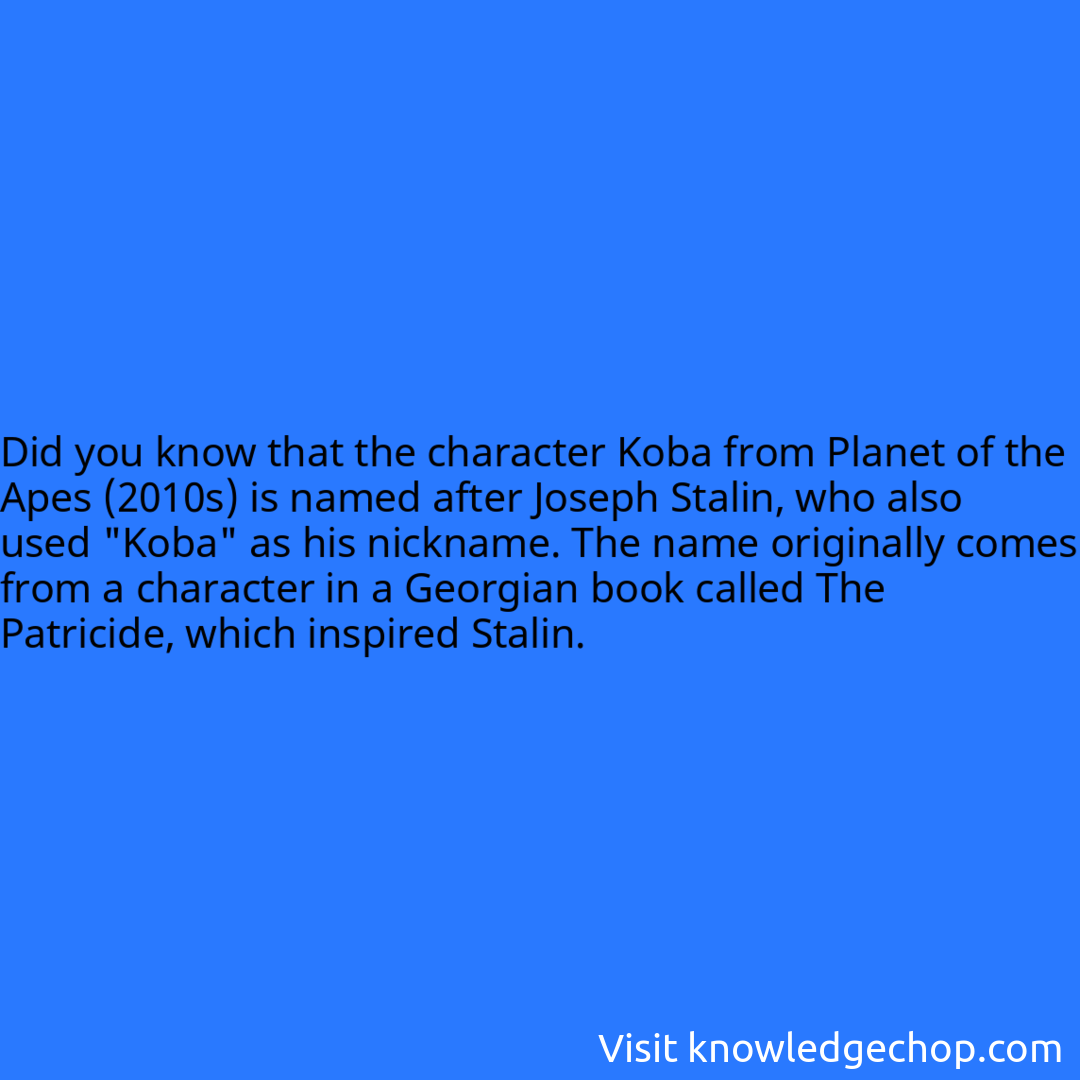 that the character Koba from Planet of the Apes (2010s) is named after Joseph Stalin, who also used 