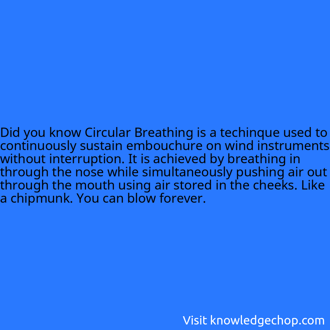 Circular Breathing is a techinque used to continuously sustain