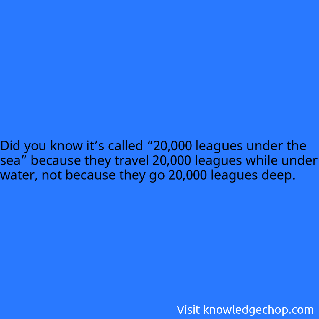 it’s called “20,000 leagues under the sea” because they travel 20,000 leagues while under water, not because they go 20,000 leagues deep.