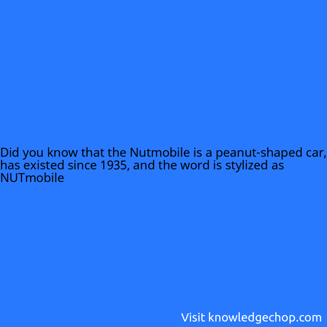 that the Nutmobile is a peanut-shaped car, has existed since 1935, and the word is stylized as NUTmobile