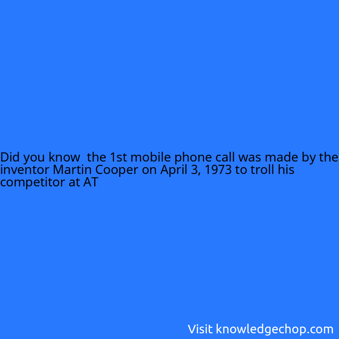  the 1st mobile phone call was made by the inventor Martin Cooper on April 3, 1973 to troll his competitor at AT&T. His message? 