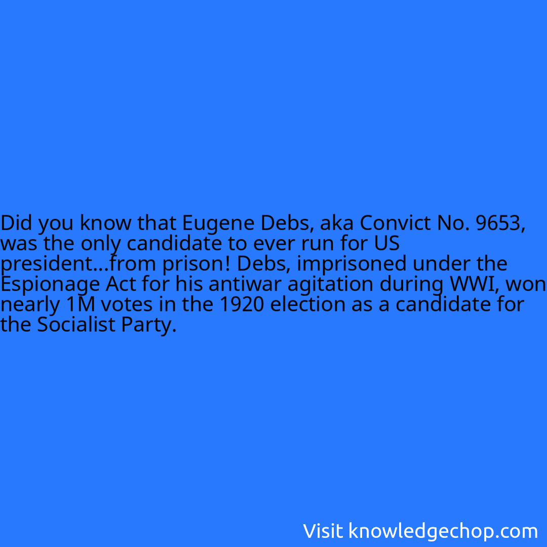 that Eugene Debs, aka Convict No. 9653, was the only candidate to ever run for US president...from prison! Debs, imprisoned under the Espionage Act for his antiwar agitation during WWI, won nearly 1M votes in the 1920 election as a candidate for the Socialist Party.