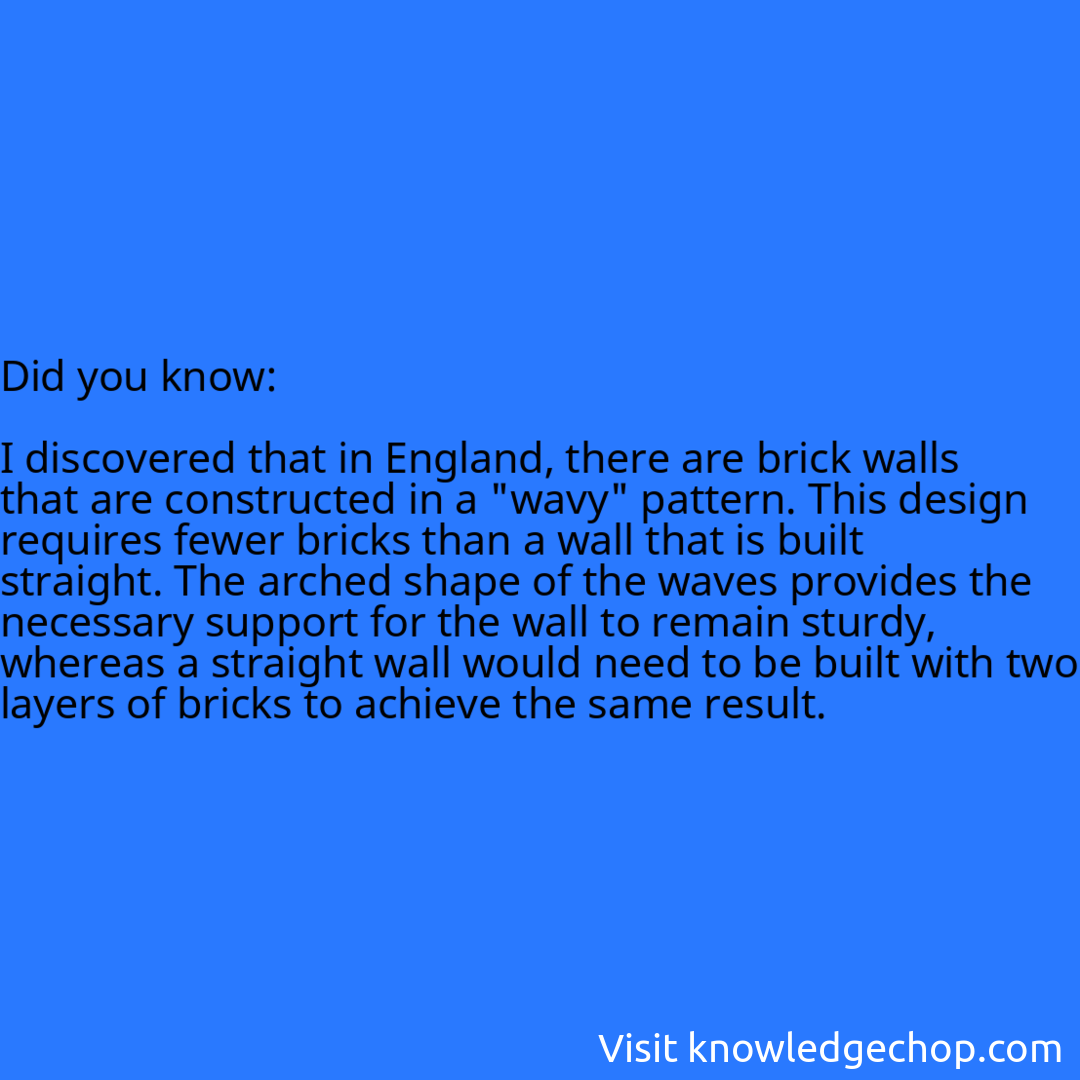   I discovered that in England, there are brick walls that are constructed in a 