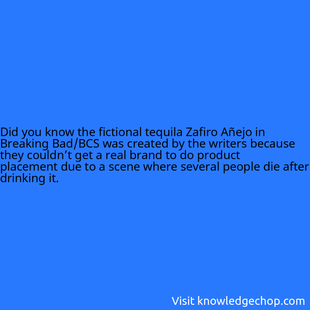 the fictional tequila Zafiro Añejo in Breaking Bad/BCS was created by the writers because they couldn’t get a real brand to do product placement due to a scene where several people die after drinking it.