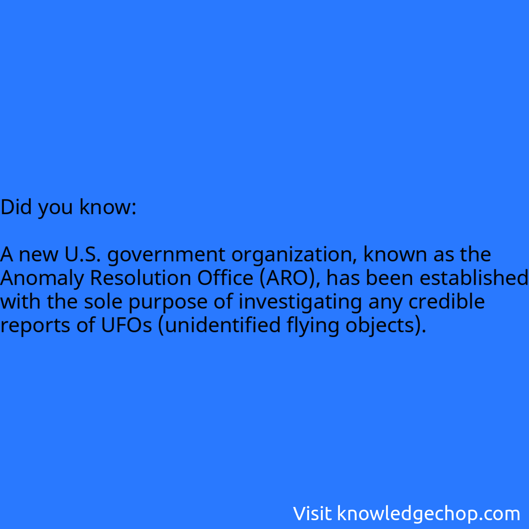   A new U.S. government organization, known as the Anomaly Resolution Office (ARO), has been established with the sole purpose of investigating any credible reports of UFOs (unidentified flying objects).