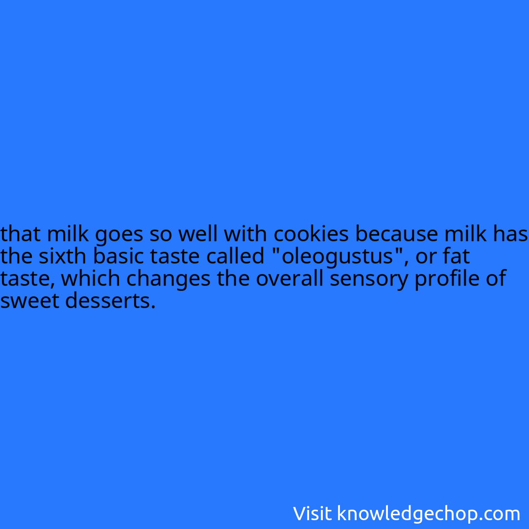 that milk goes so well with cookies because milk has the sixth basic taste called 