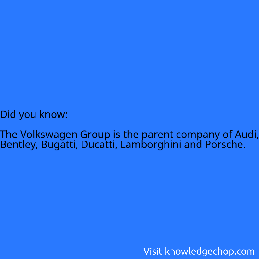   The Volkswagen Group is the parent company of Audi, Bentley, Bugatti, Ducatti, Lamborghini and Porsche.