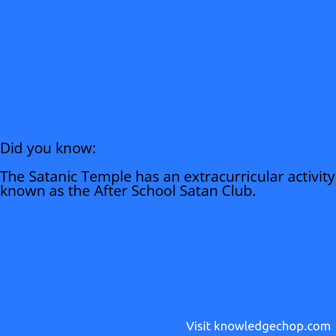   The Satanic Temple has an extracurricular activity known as the After School Satan Club.