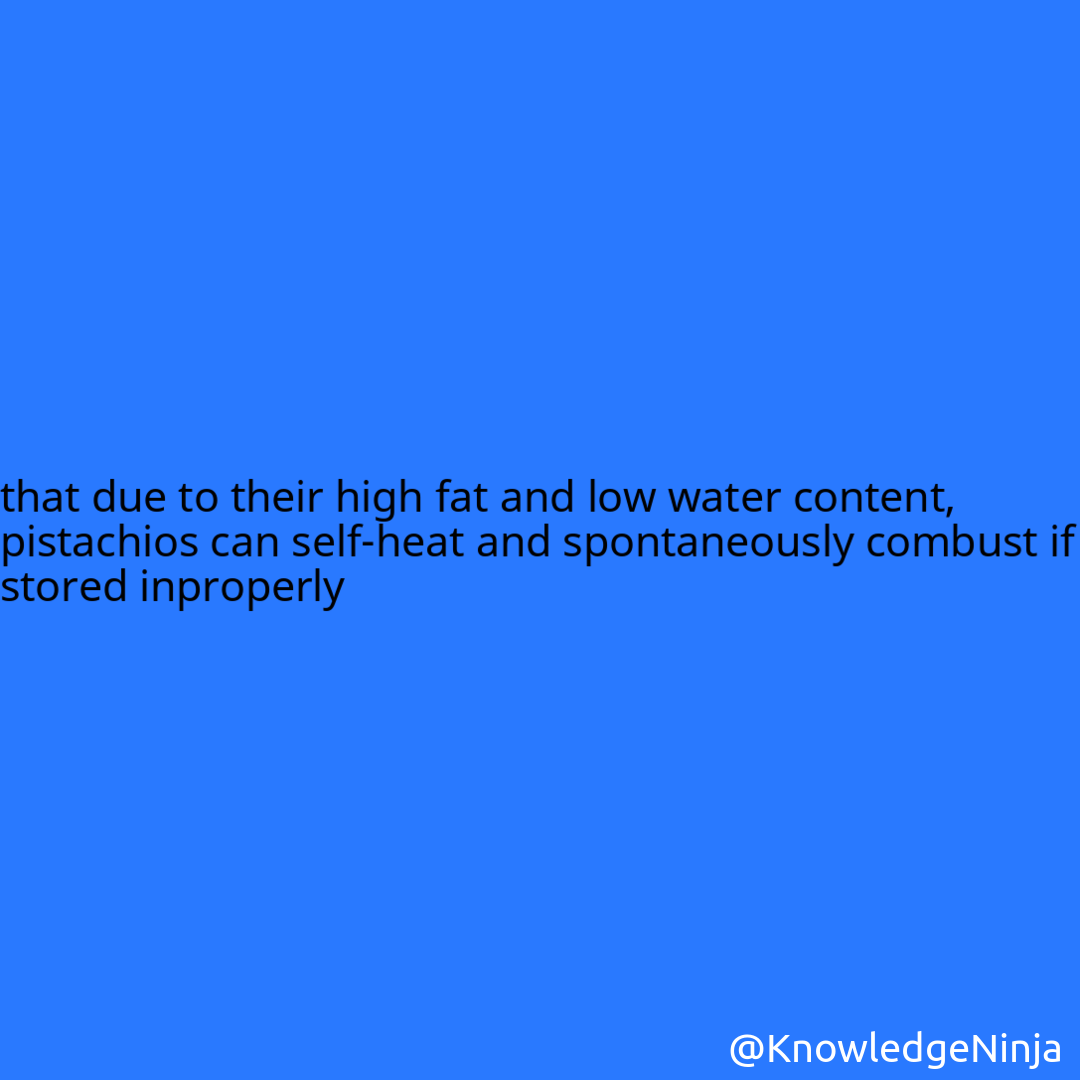 that due to their high fat and low water content, pistachios can self