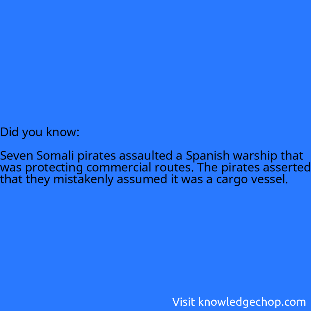   Seven Somali pirates assaulted a Spanish warship that was protecting commercial routes. The pirates asserted that they mistakenly assumed it was a cargo vessel.