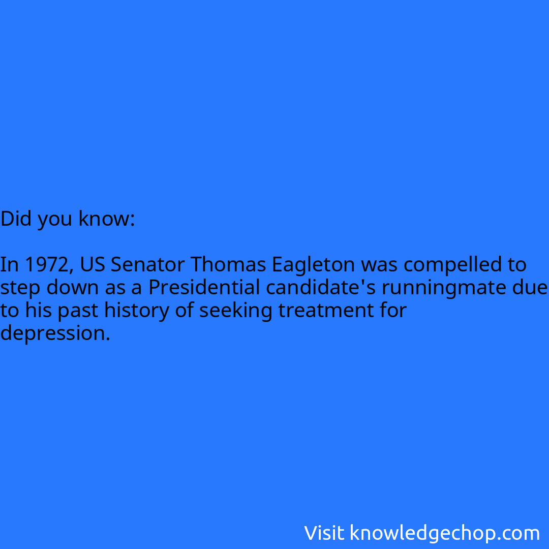   In 1972, US Senator Thomas Eagleton was compelled to step down as a Presidential candidate's runningmate due to his past history of seeking treatment for depression.