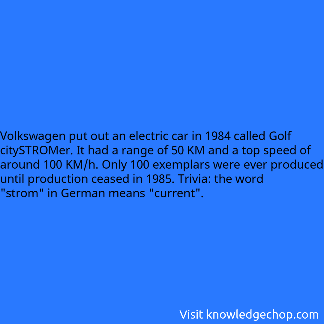 Volkswagen put out an electric car in 1984 called Golf citySTROMer. It had a range of 50 KM and a top speed of around 100 KM/h. Only 100 exemplars were ever produced until production ceased in 1985. Trivia: the word 