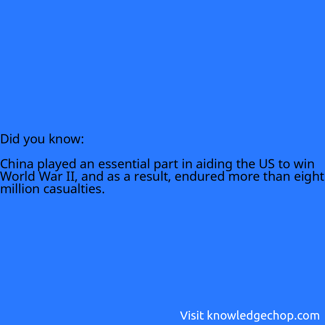   China played an essential part in aiding the US to win World War II, and as a result, endured more than eight million casualties.