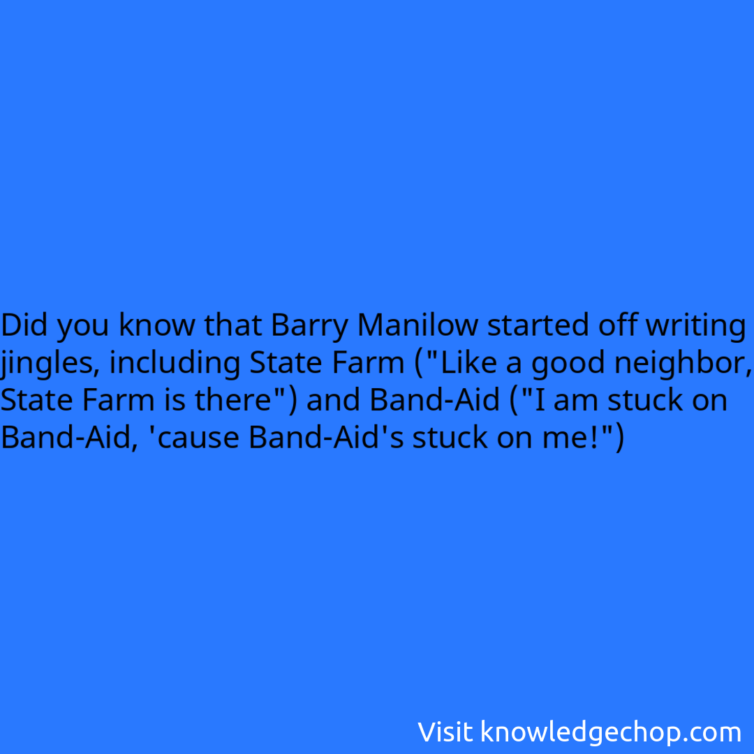 that Barry Manilow started off writing jingles, including State Farm (