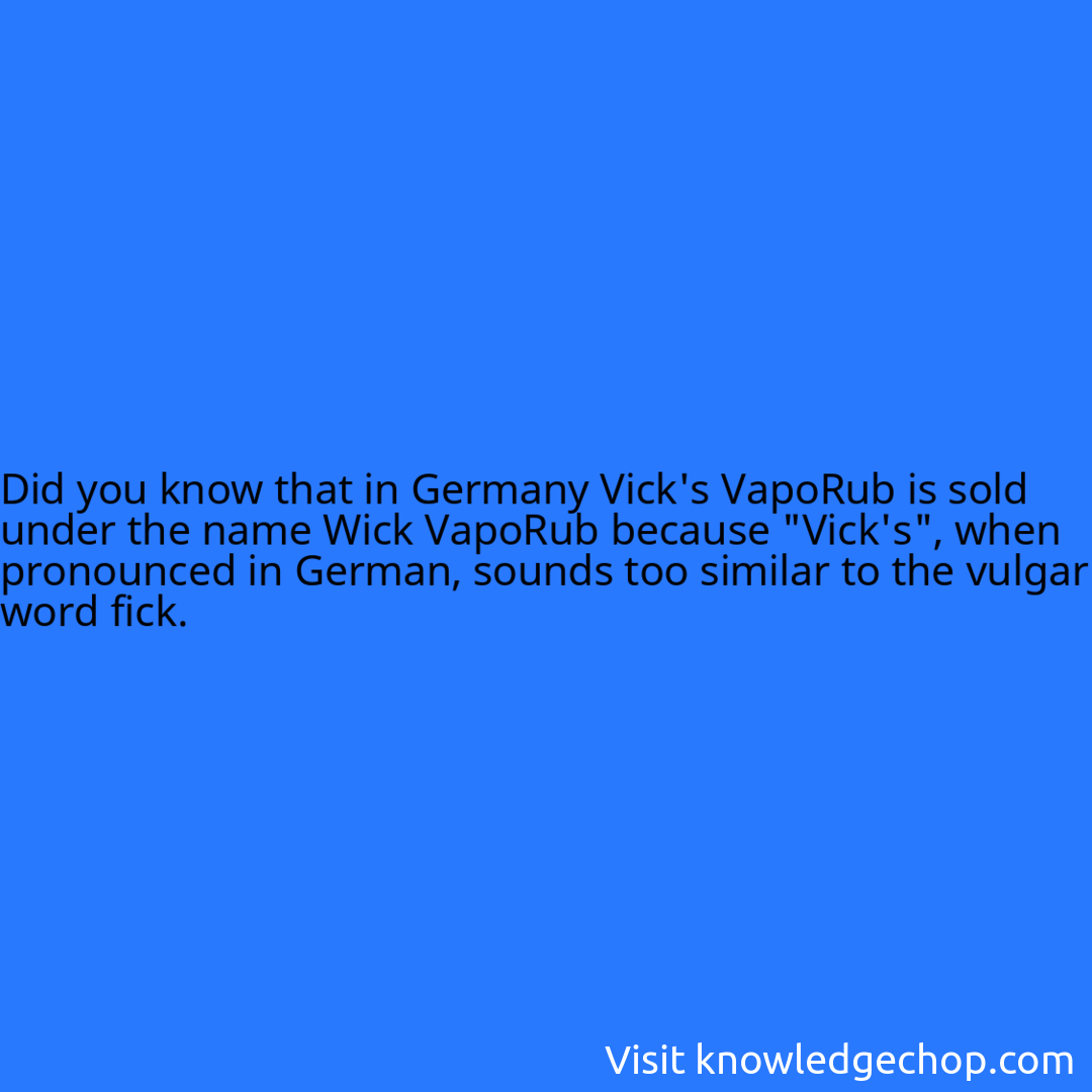 that in Germany Vick's VapoRub is sold under the name Wick VapoRub because 