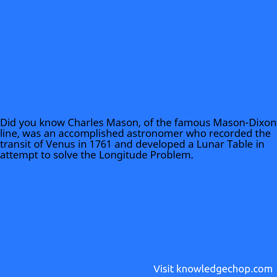 Charles Mason, of the famous MasonDixon line, was an