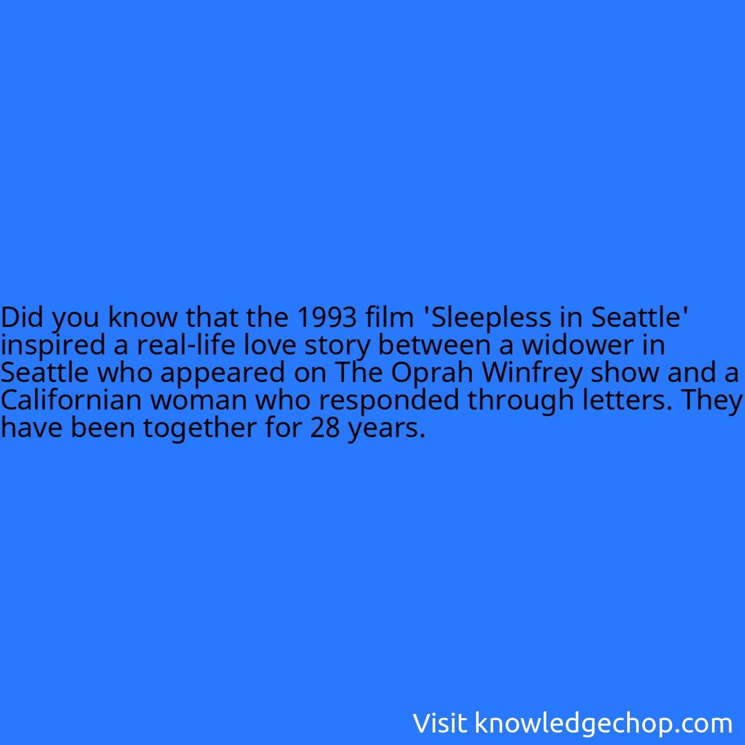 that the 1993 film 'Sleepless in Seattle' inspired a real-life love story between a widower in Seattle who appeared on The Oprah Winfrey show and a Californian woman who responded through letters. They have been together for 28 years.