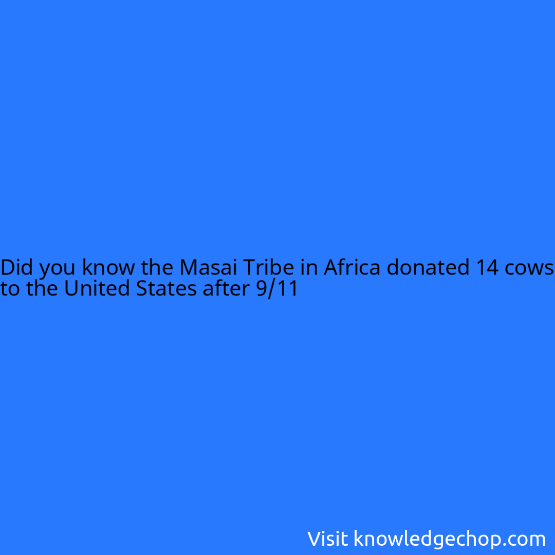 the Masai Tribe in Africa donated 14 cows to the United States after 9/ ...