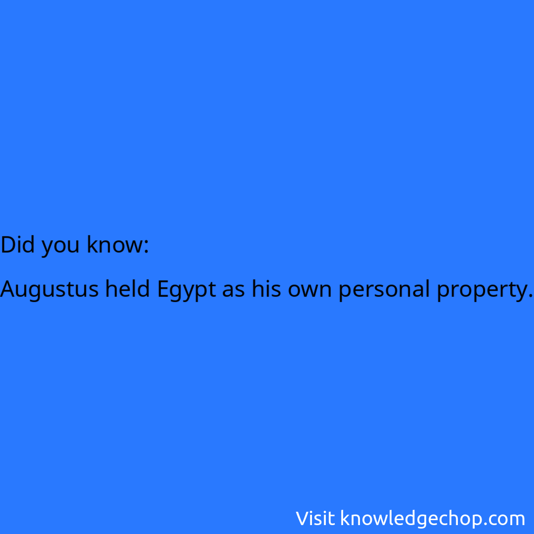   Augustus held Egypt as his own personal property.