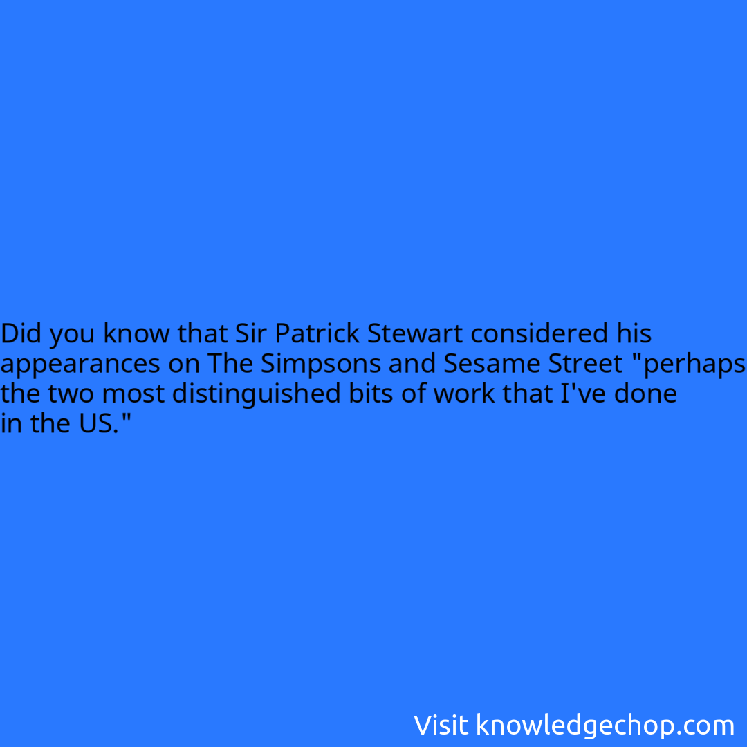 that Sir Patrick Stewart considered his appearances on The Simpsons and Sesame Street 