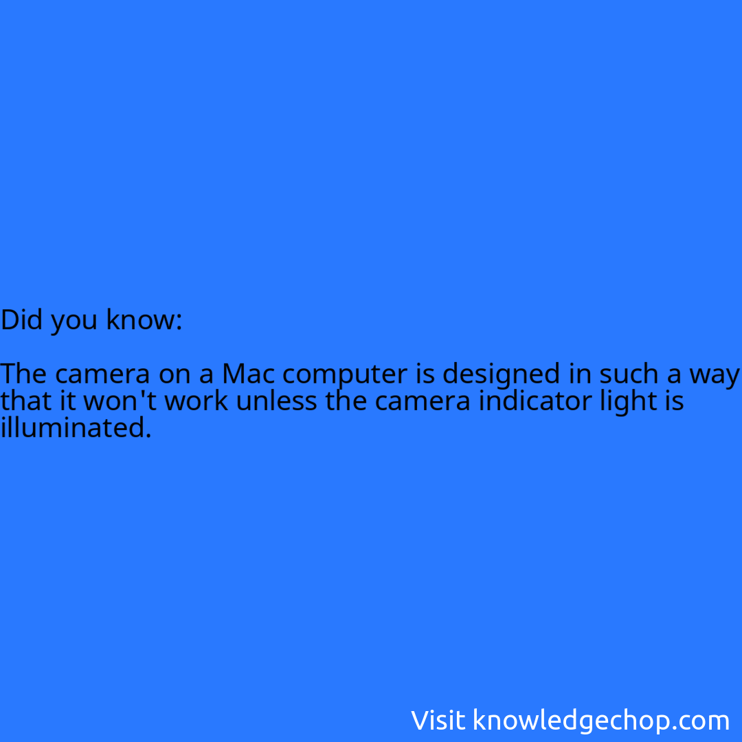  The camera on a Mac computer is designed in such a way that it won't work unless the camera indicator light is illuminated.