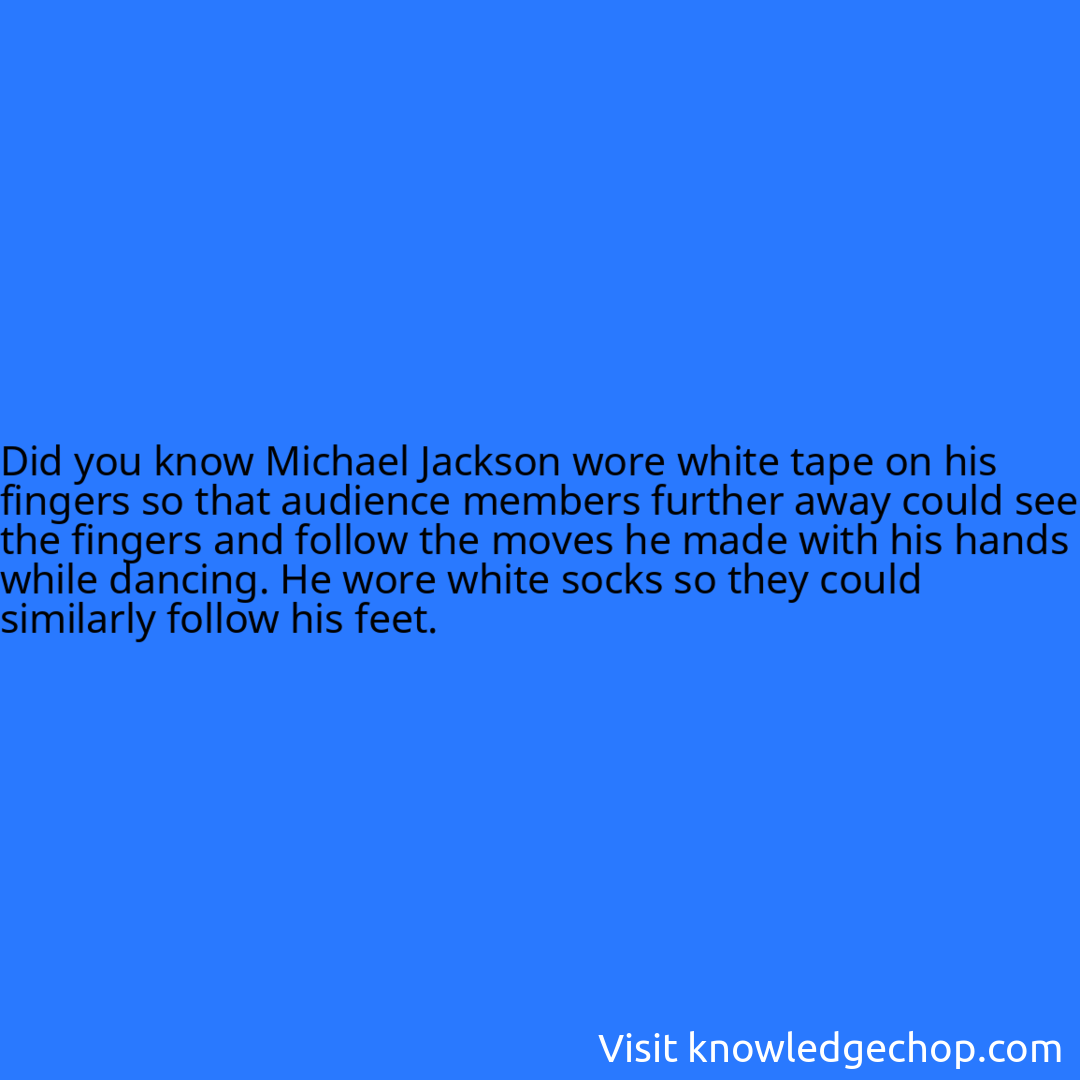 Michael Jackson wore white tape on his fingers so that audience members further away could see the fingers and follow the moves he made with his hands while dancing. He wore white socks so they could similarly follow his feet.