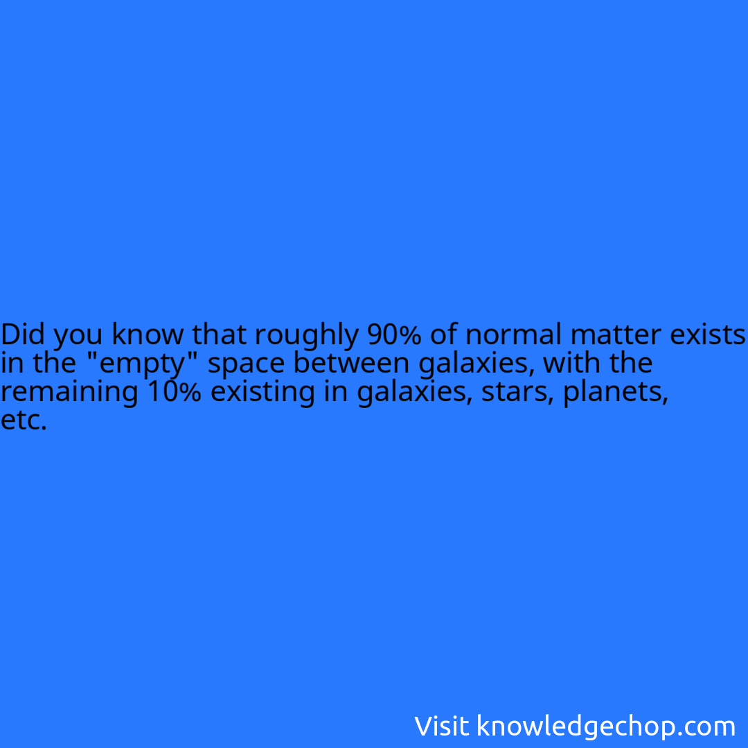 that roughly 90% of normal matter exists in the 