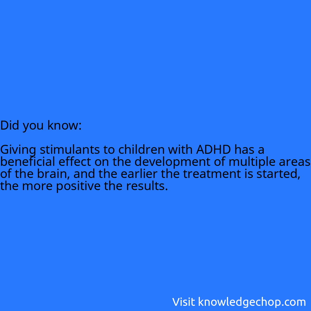   Giving stimulants to children with ADHD has a beneficial effect on the development of multiple areas of the brain, and the earlier the treatment is started, the more positive the results.