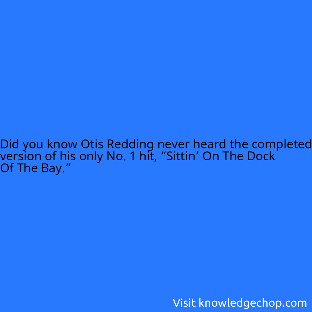Otis Redding never heard the completed version of his only No. 1 hit, “Sittin’ On The Dock Of The Bay.”
