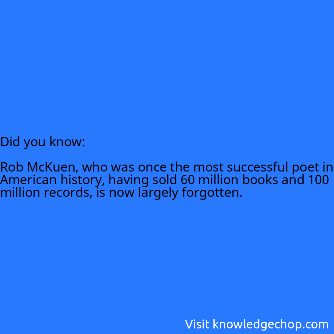   Rob McKuen, who was once the most successful poet in American history, having sold 60 million books and 100 million records, is now largely forgotten.