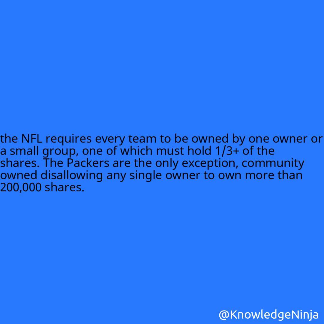 
the NFL requires every team to be owned by one owner or a small group, one of which must hold 1/3+ of the shares. The Packers are the only exception, community owned disallowing any single owner to own more than 200,000 shares.