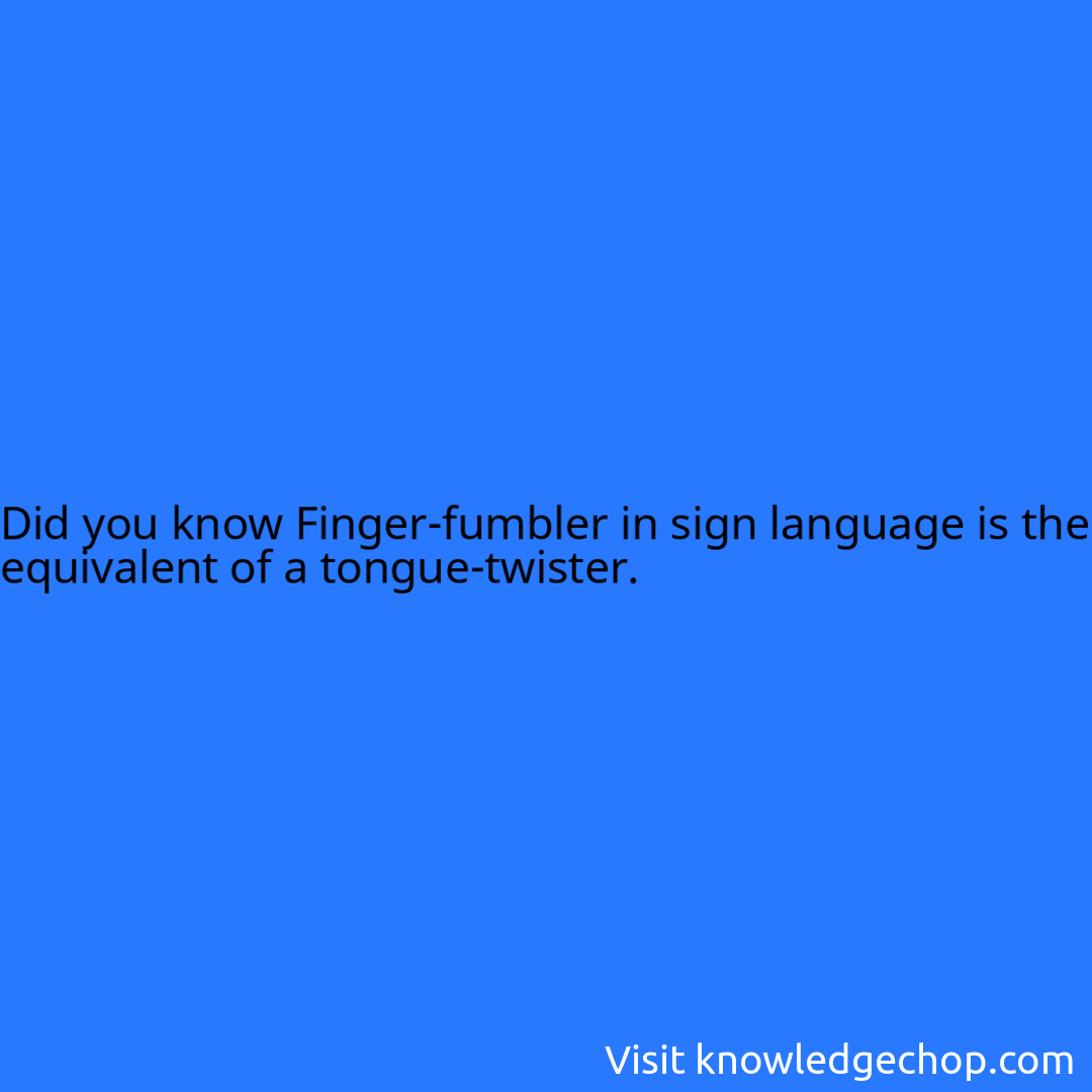 Finger fumbler In Sign Language Is The Equivalent Of A Tongue twister