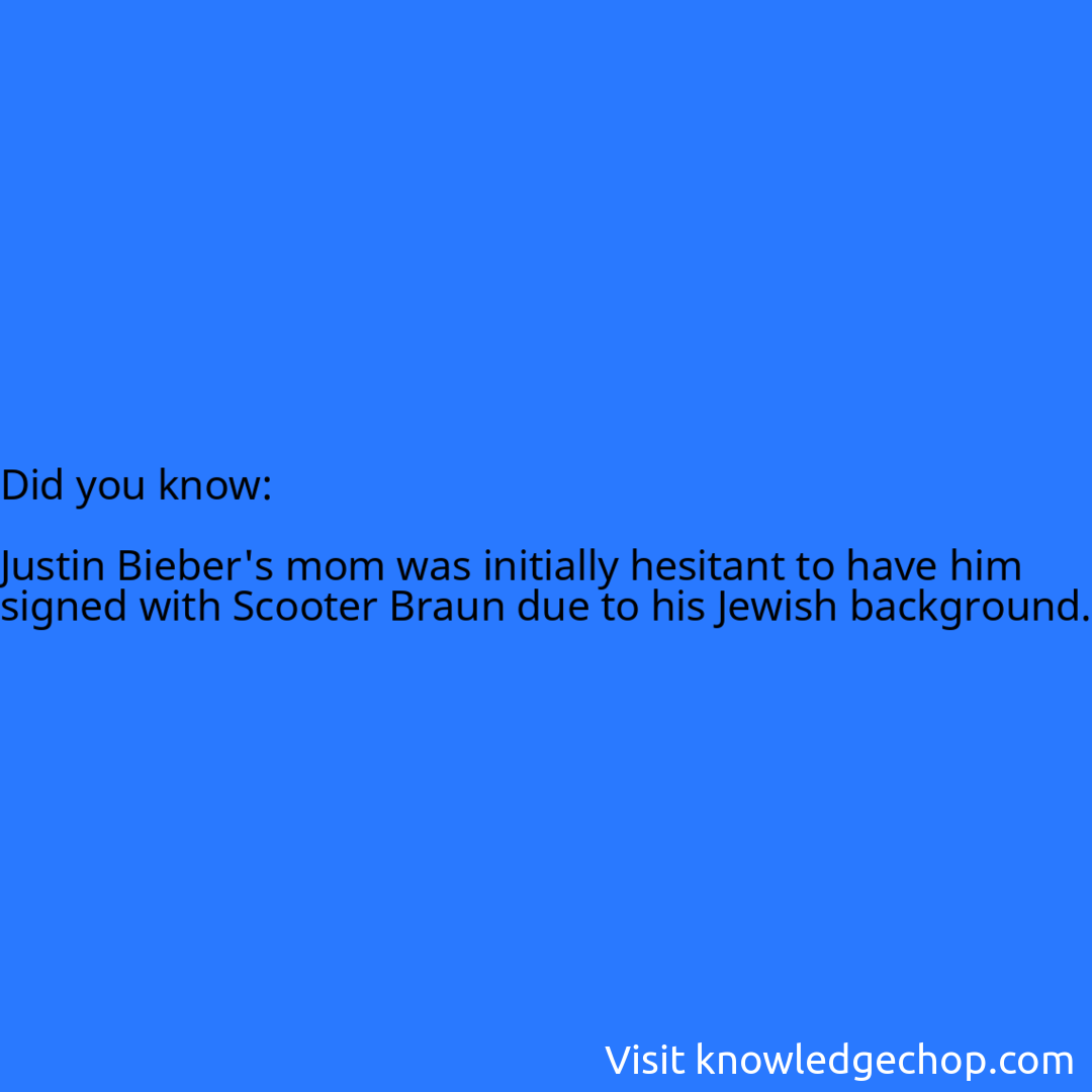   Justin Bieber's mom was initially hesitant to have him signed with Scooter Braun due to his Jewish background.