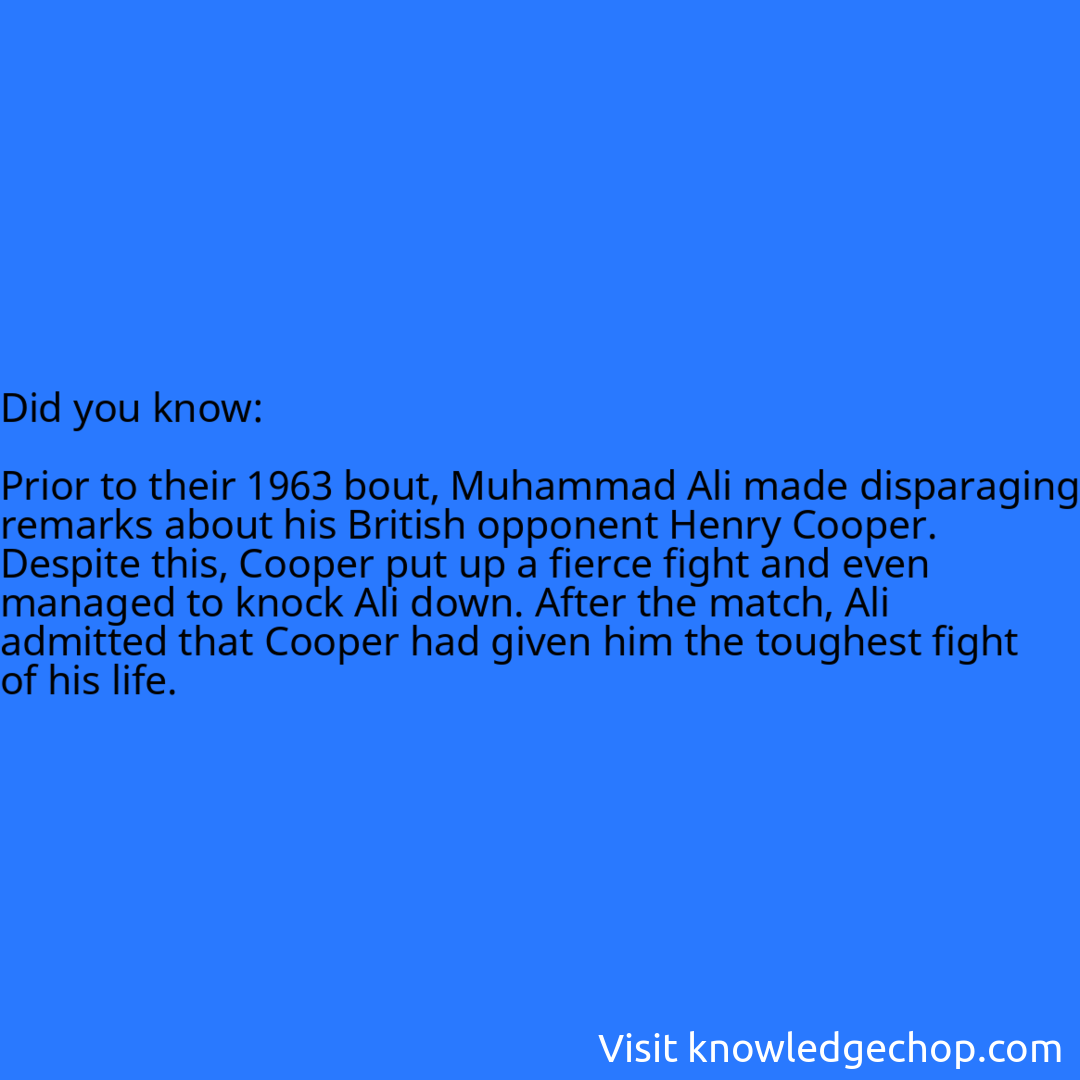   Prior to their 1963 bout, Muhammad Ali made disparaging remarks about his British opponent Henry Cooper. Despite this, Cooper put up a fierce fight and even managed to knock Ali down. After the match, Ali admitted that Cooper had given him the toughest fight of his life.