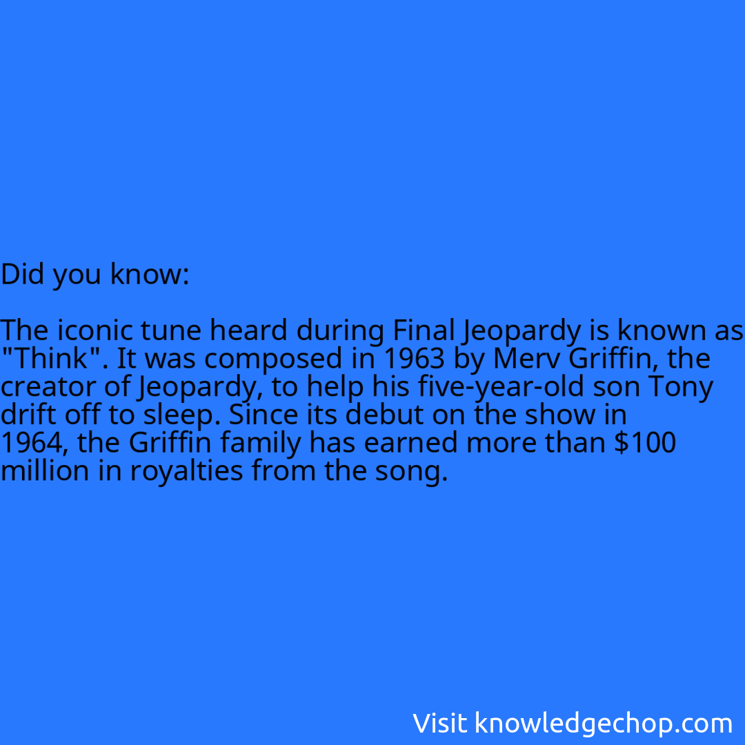   The iconic tune heard during Final Jeopardy is known as 