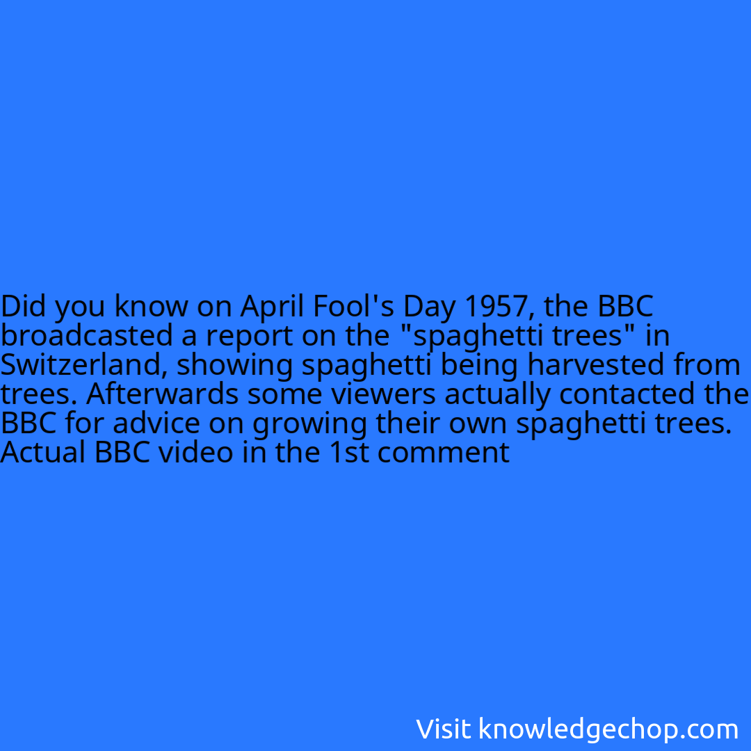 on April Fool's Day 1957, the BBC broadcasted a report on the 