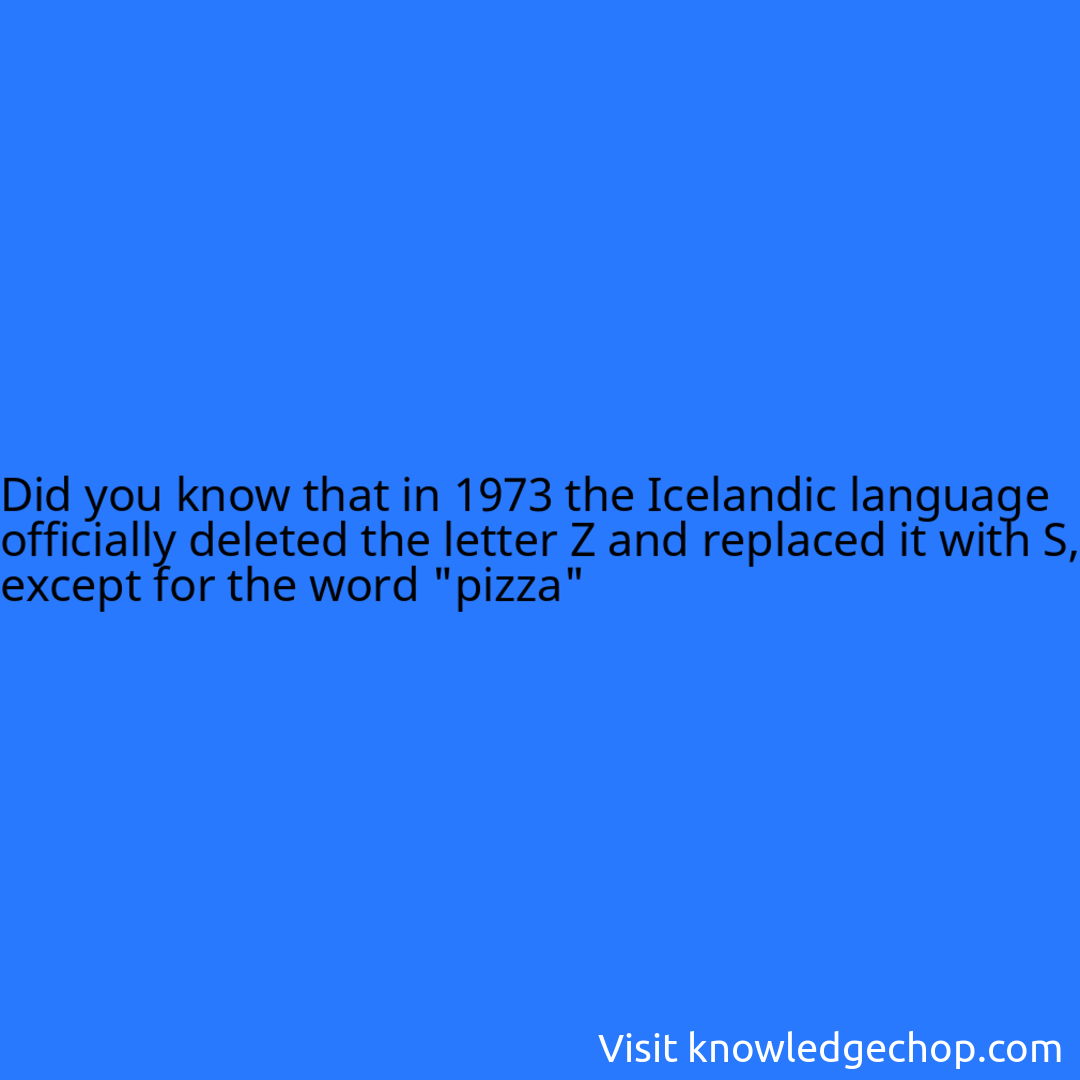 that in 1973 the Icelandic language officially deleted the letter Z and replaced it with S, except for the word 