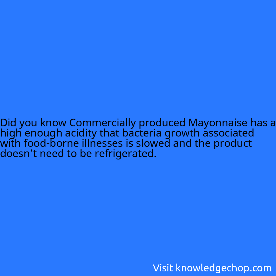 Commercially produced Mayonnaise has a high enough acidity that
